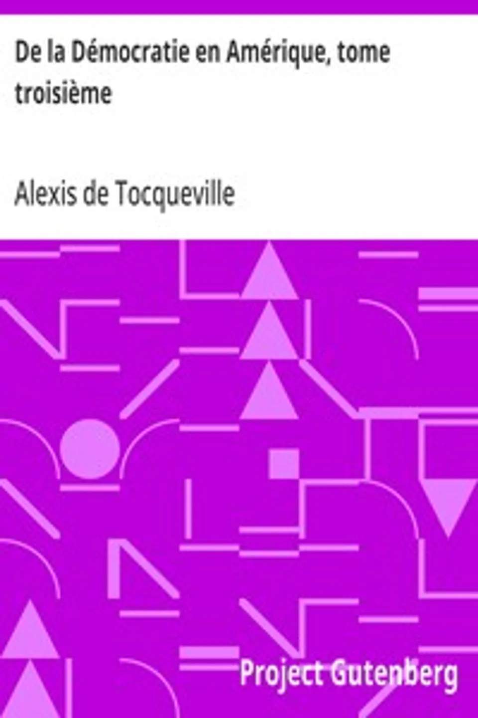 De la Démocratie en Amérique, tome troisième, Alexis de Tocqueville