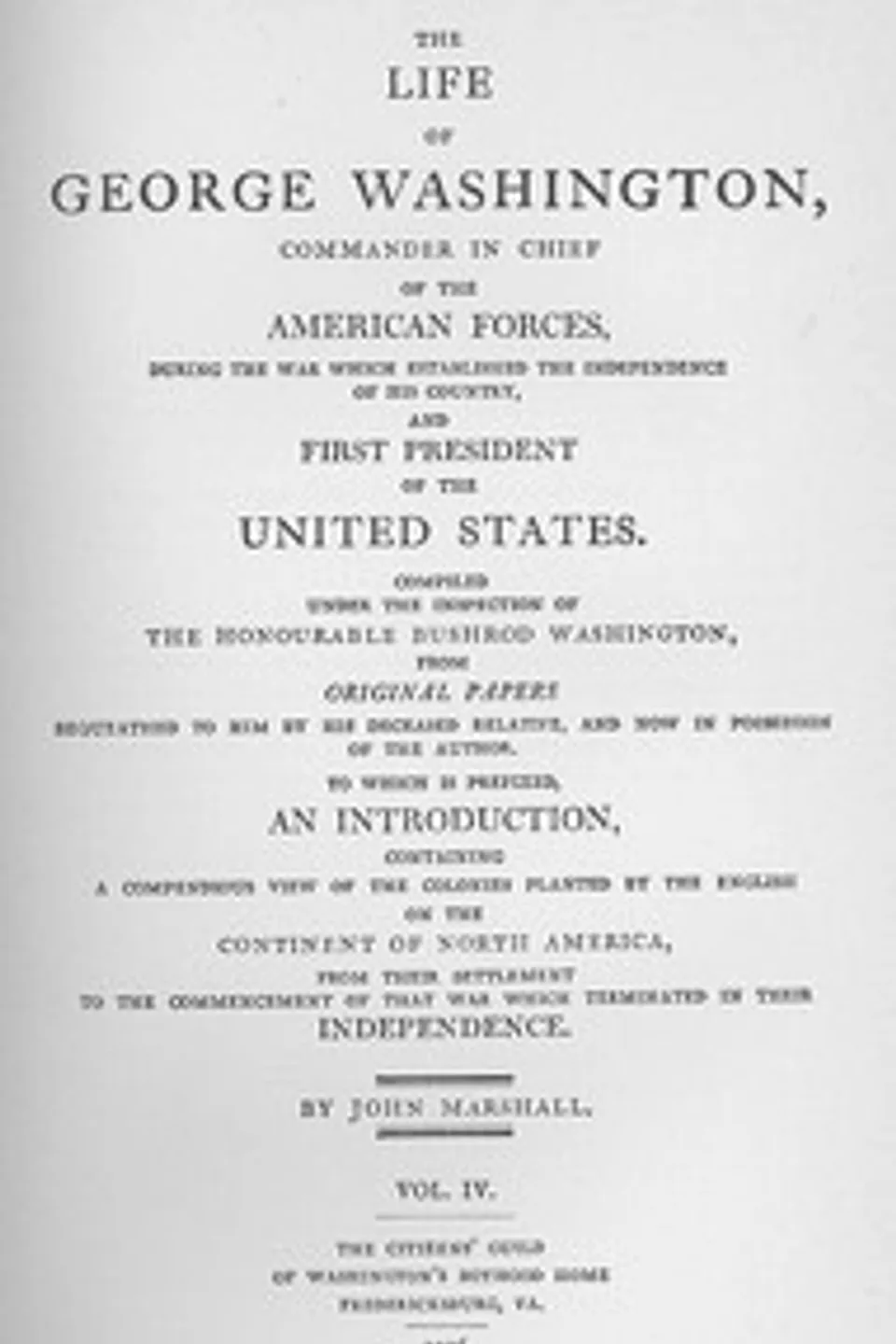 The Life of George Washington, Vol. 4: Commander in Chief of the American Forces During the War; which Established the Independence of his Country and First; President of the United States, John Marshall
