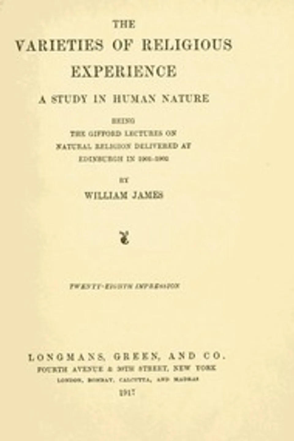 The Varieties of Religious Experience: A Study in Human Nature, William James