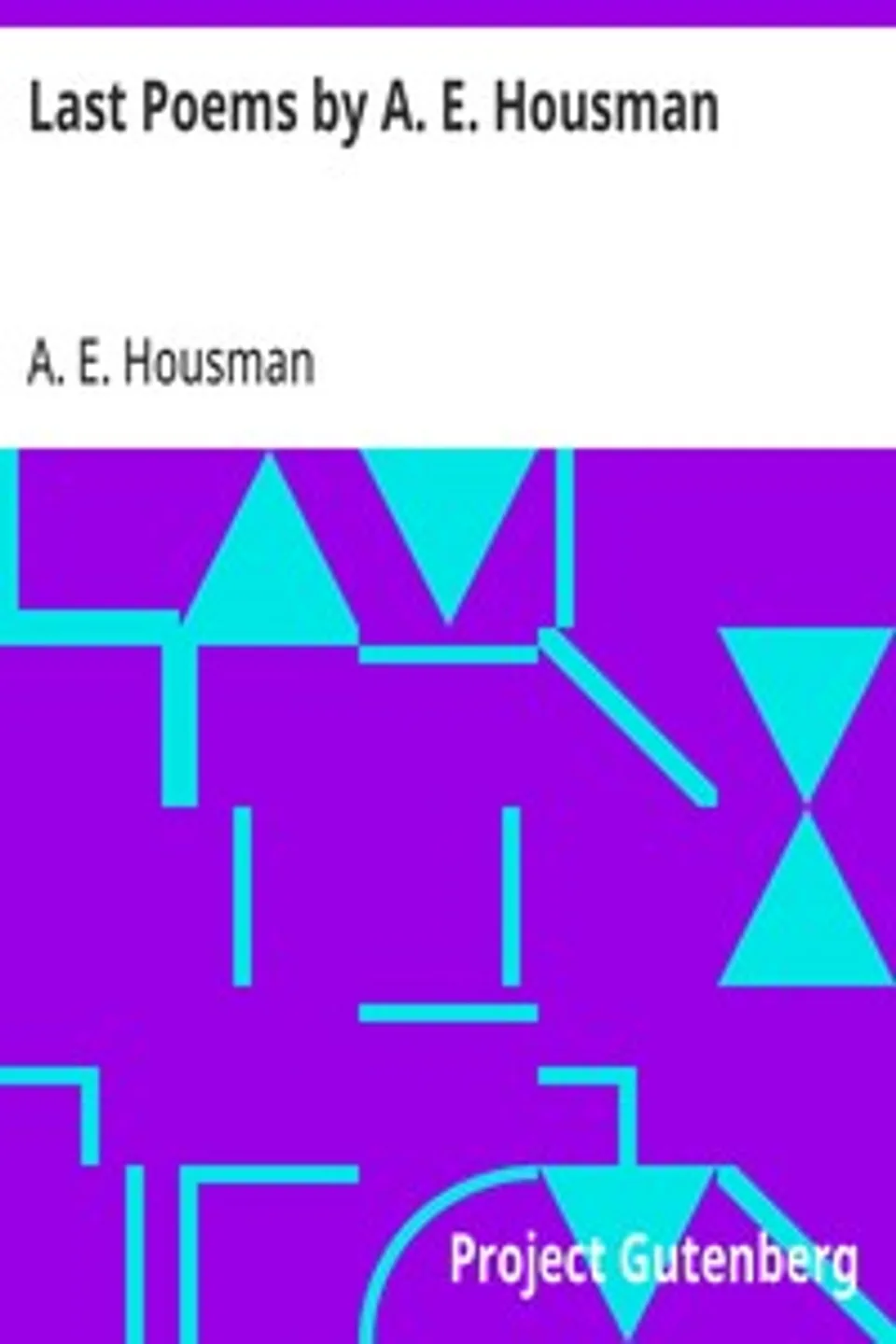 Last Poems by A. E. Housman, A. E. (Alfred Edward) Housman