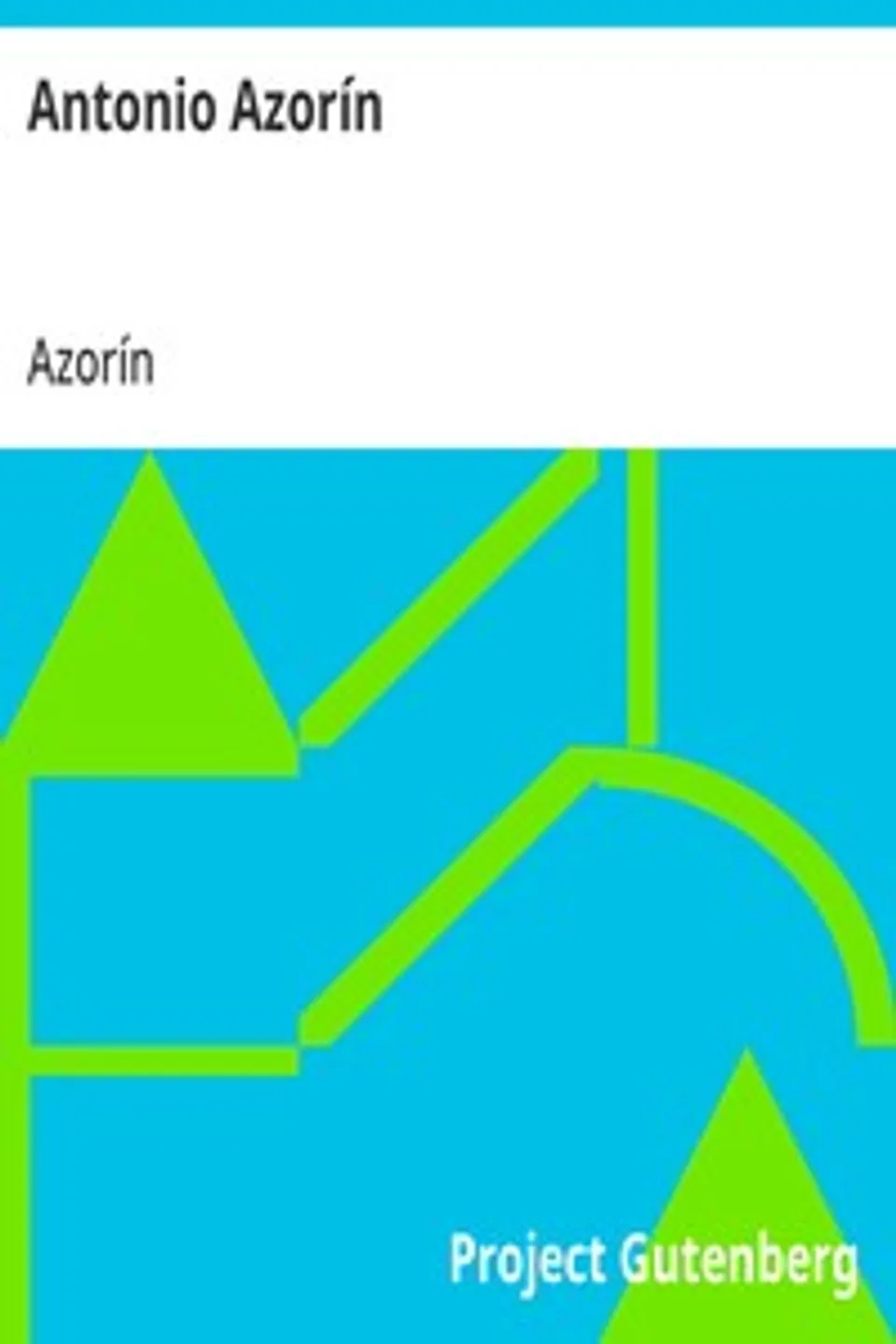 Antonio Azorín: pequeño libro en que se habla de la vida de este peregrino señor, Azorín