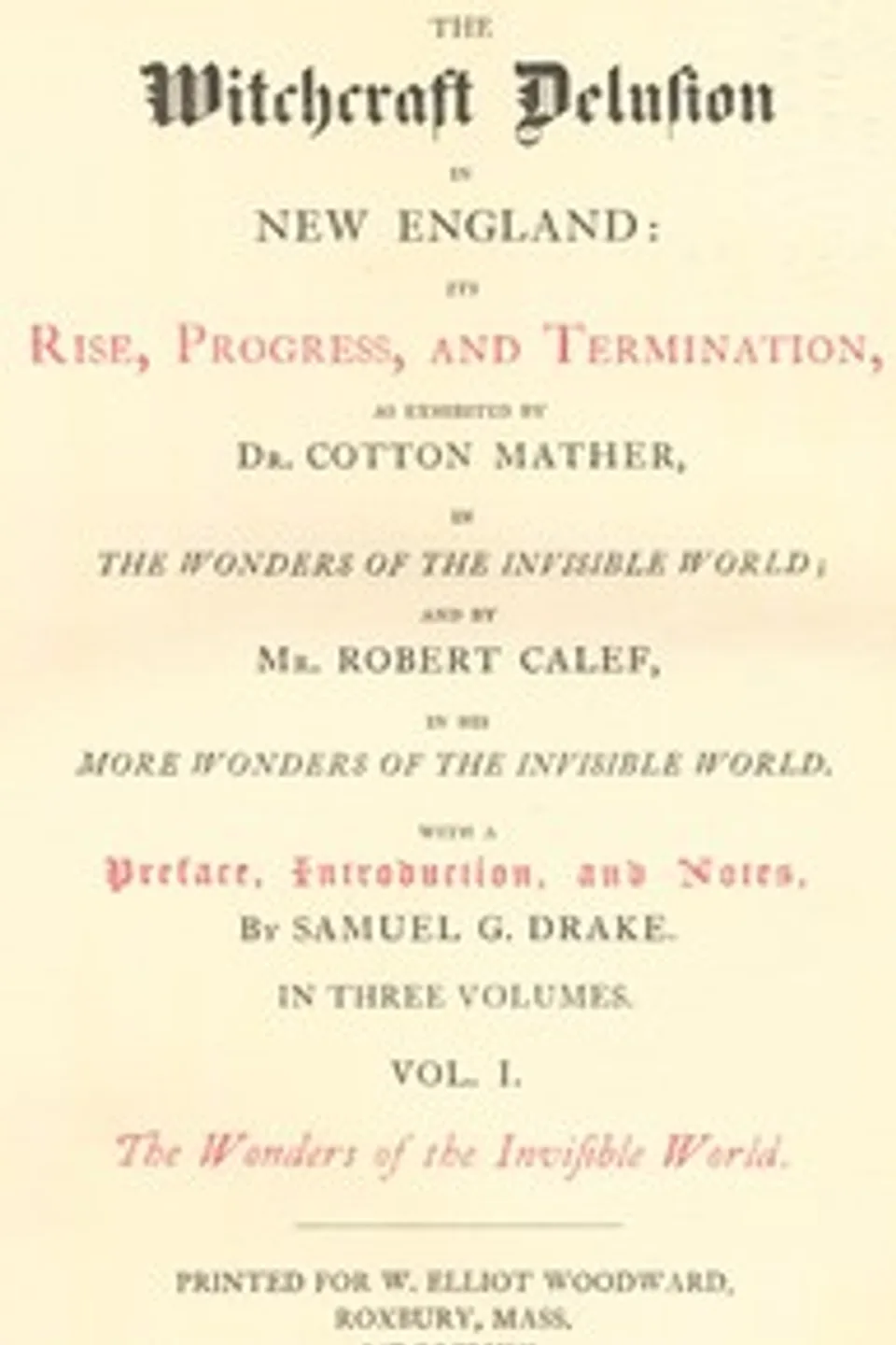 The Witchcraft Delusion in New England: Its Rise, Progress, and Termination, (Vol. 1 of 3), Cotton Mather