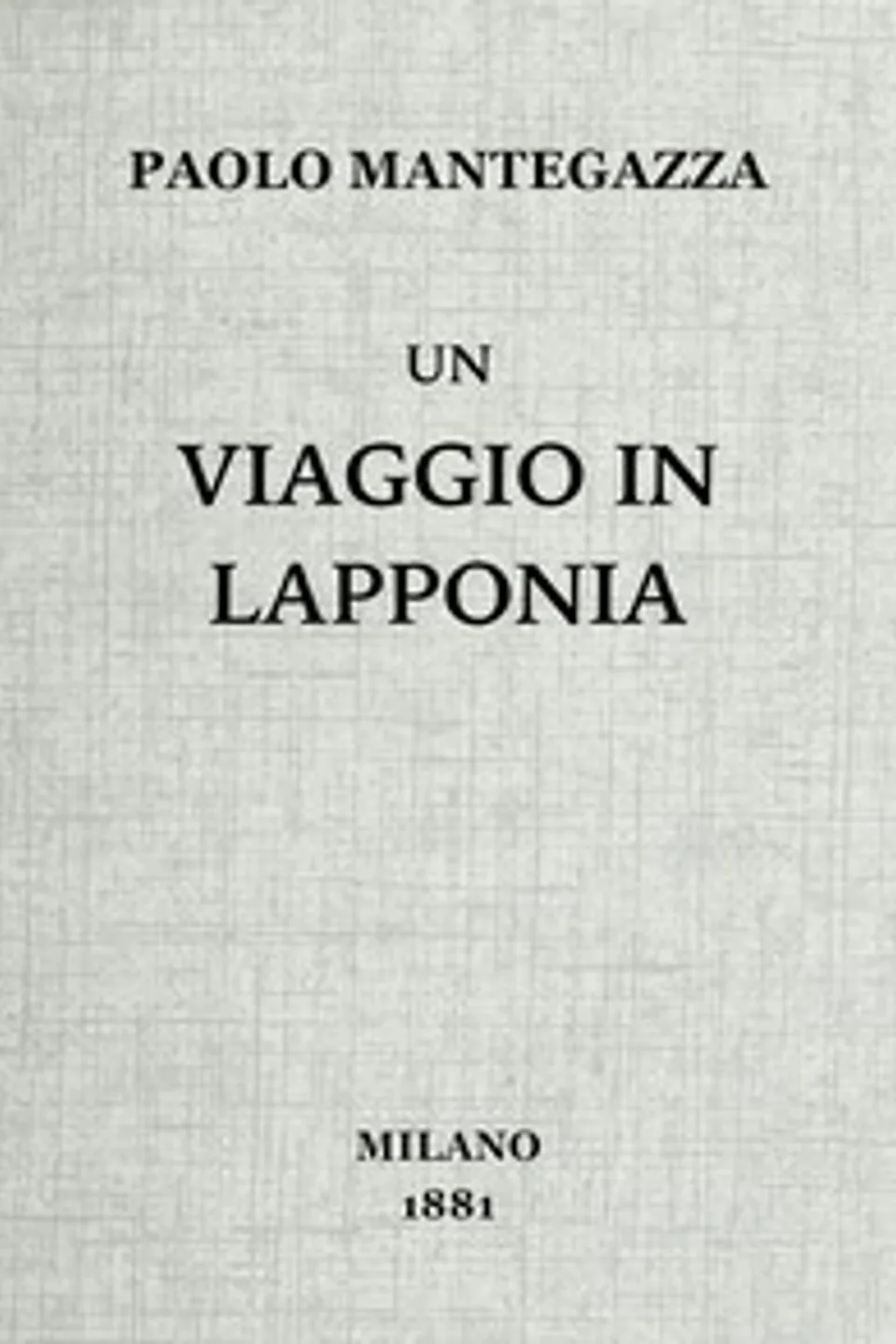 Un viaggio in Lapponia coll'amico Stephen Sommier, Paolo Mantegazza