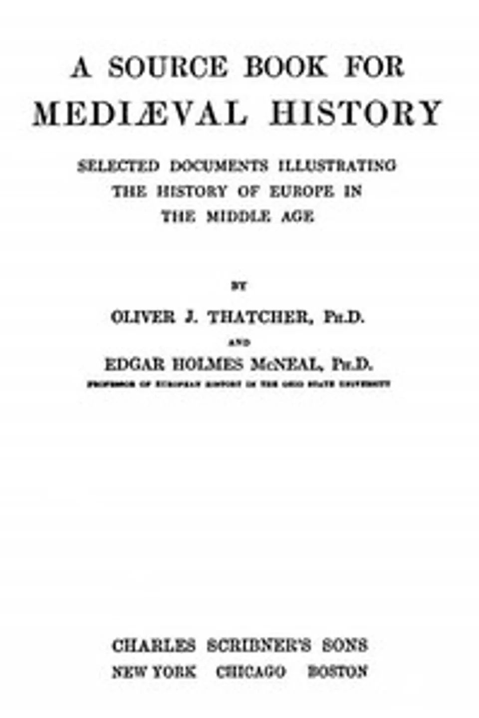 A Source Book for Mediæval History: Selected Documents illustrating the History of Europe in the Middle Age, Oliver J. (Oliver Joseph) Thatcher
