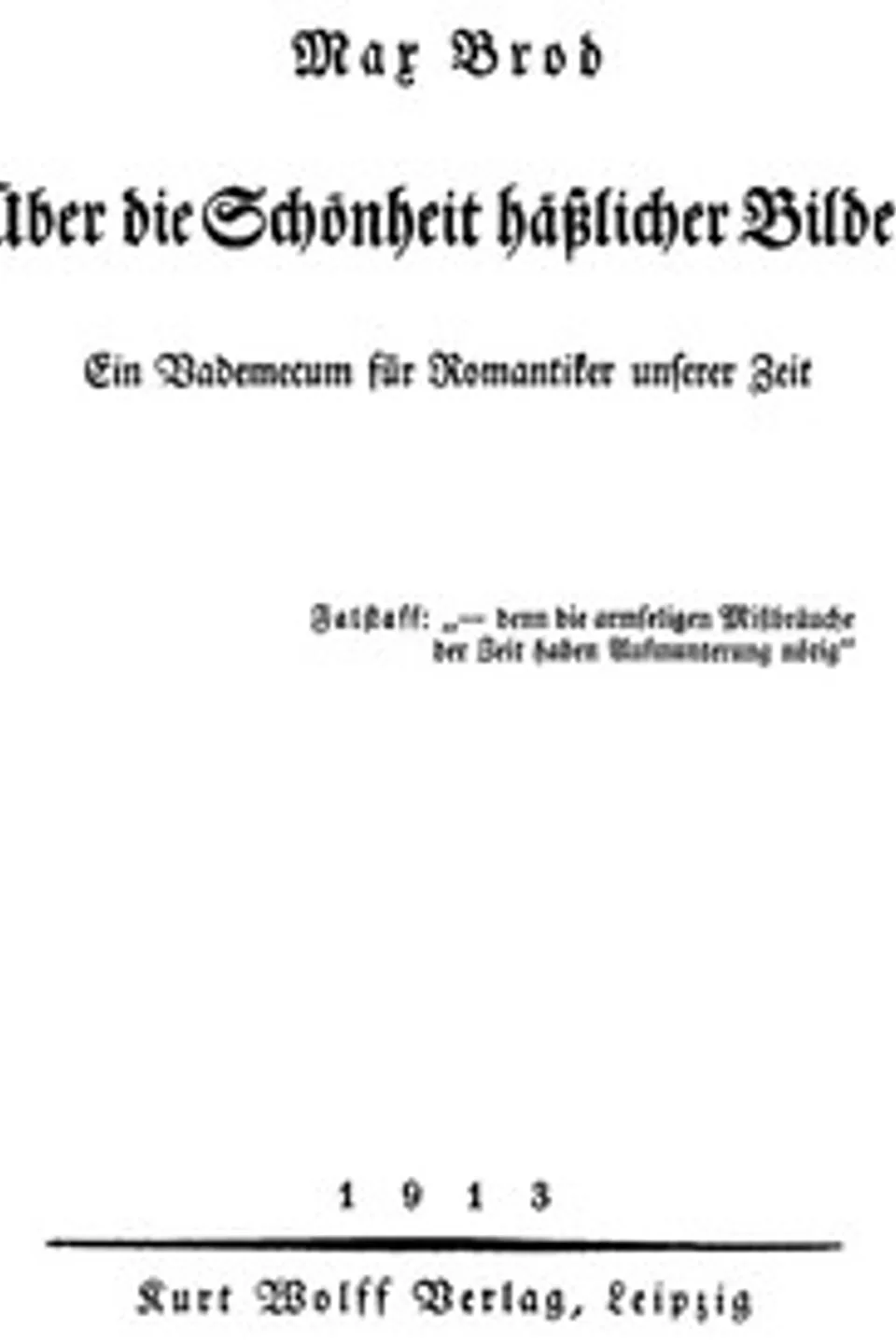 Über die Schönheit häßlicher Bilder. Ein Vademecum für Romantiker unserer Zeit, Max Brod