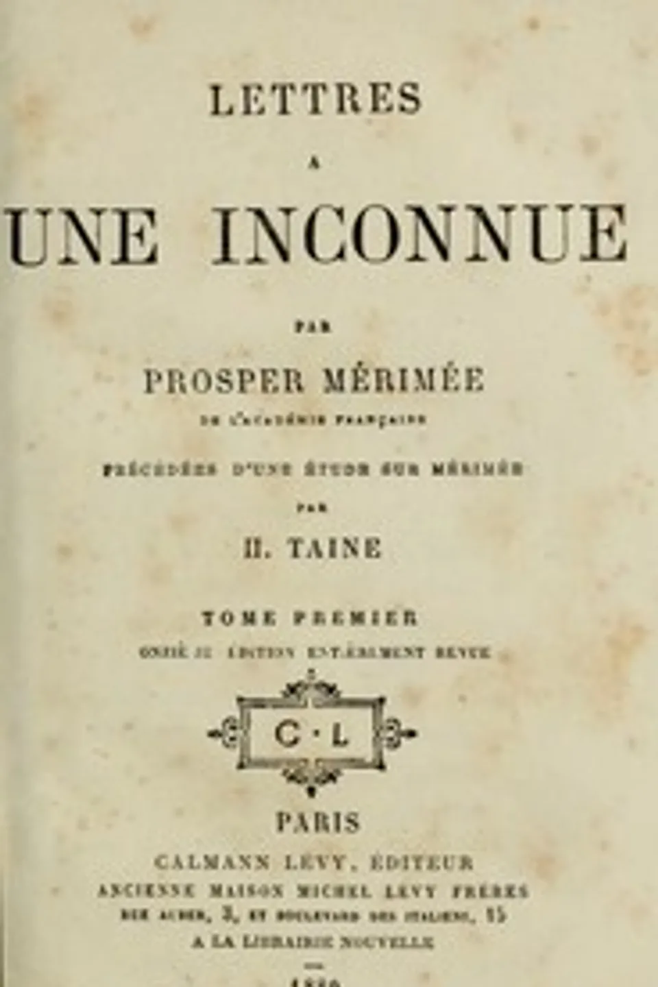 Lettres à une inconnue, Tome Premier: Précédée d'une étude sur P. Mérimée par H. Taine, Prosper Mérimée
