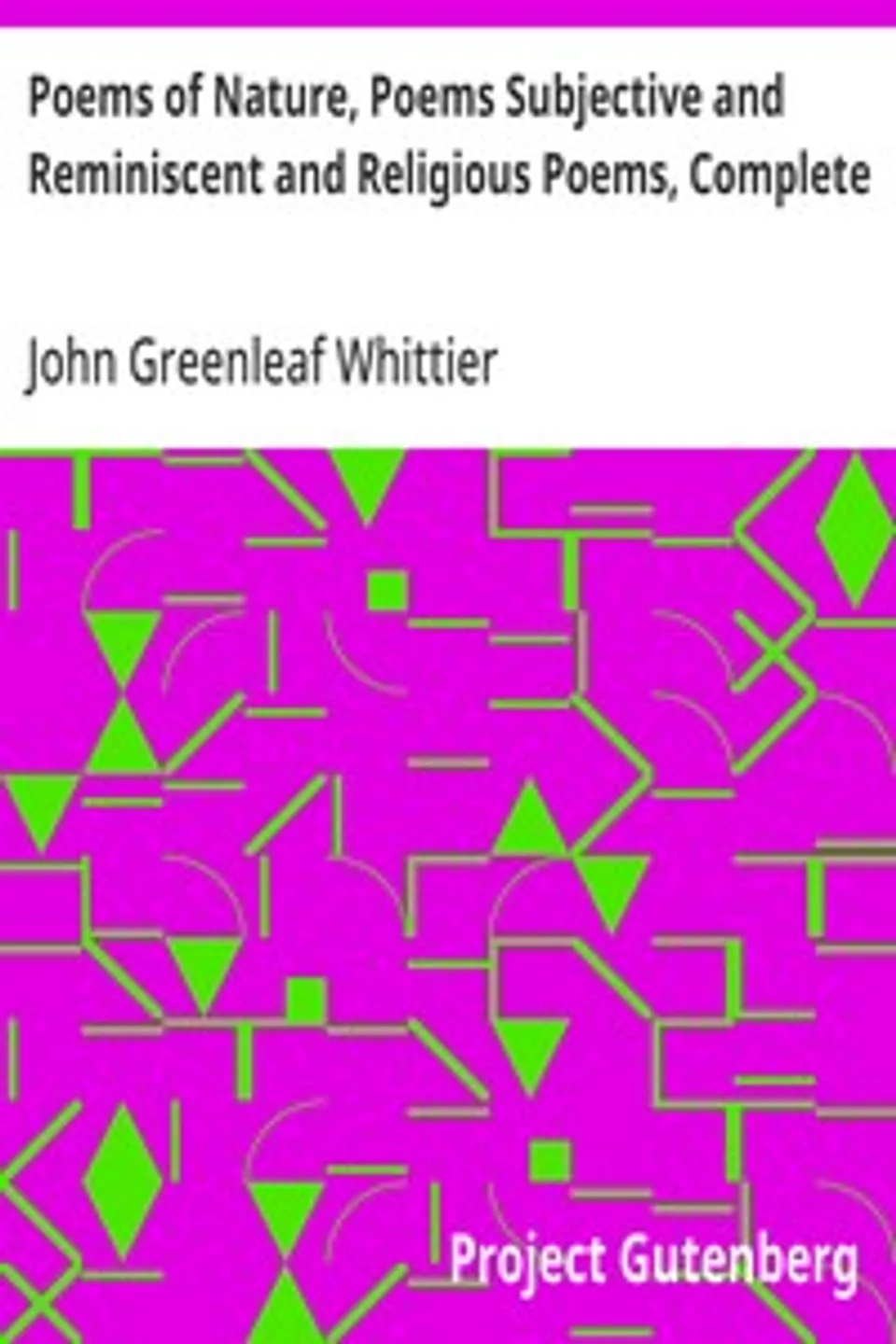 Poems of Nature, Poems Subjective and Reminiscent and Religious Poems, Complete: Volume II of The Works of John Greenleaf Whittier, John Greenleaf Whittier