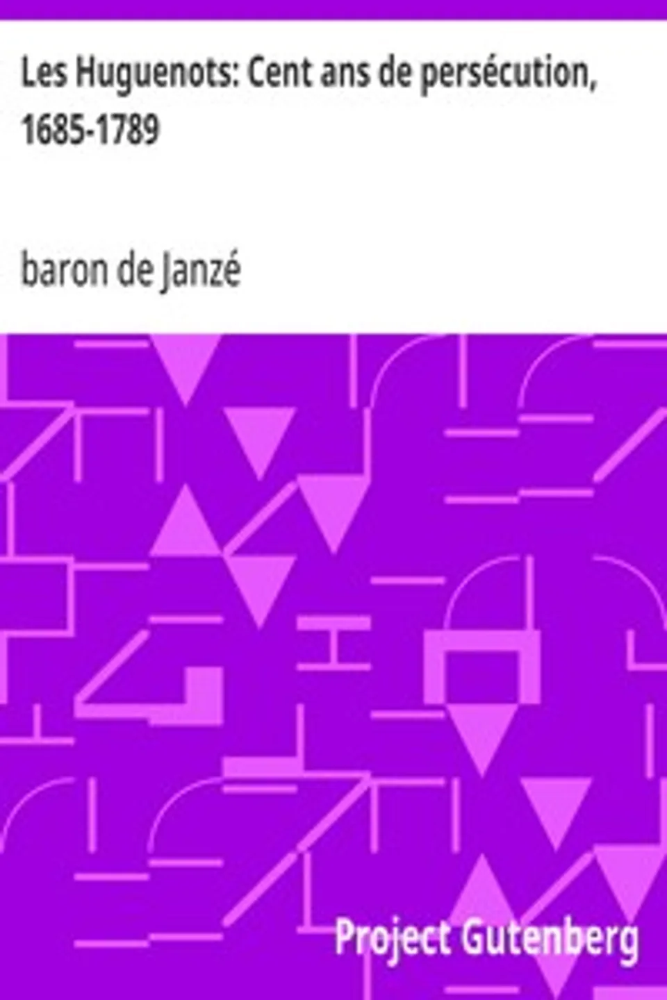 Les Huguenots: Cent ans de persécution, 1685-1789, baron de Janzé