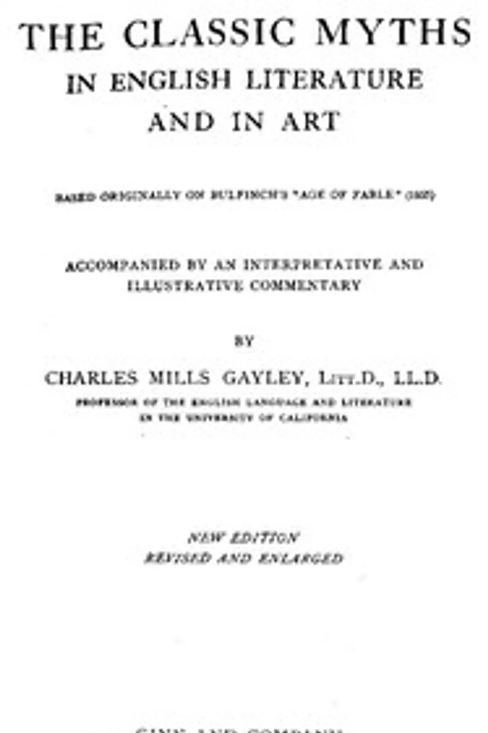The Classic Myths in English Literature and in Art (2nd ed.) (1911): Based Originally on Bulfinch's "Age of Fable" (1855), Thomas Bulfinch