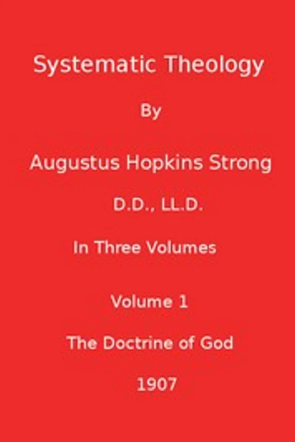 Systematic Theology (Volume 1 of 3), Augustus Hopkins Strong