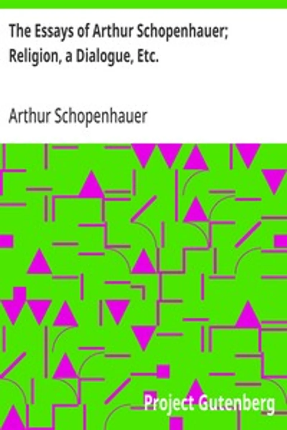 The Essays of Arthur Schopenhauer; Religion, a Dialogue, Etc., Arthur Schopenhauer
