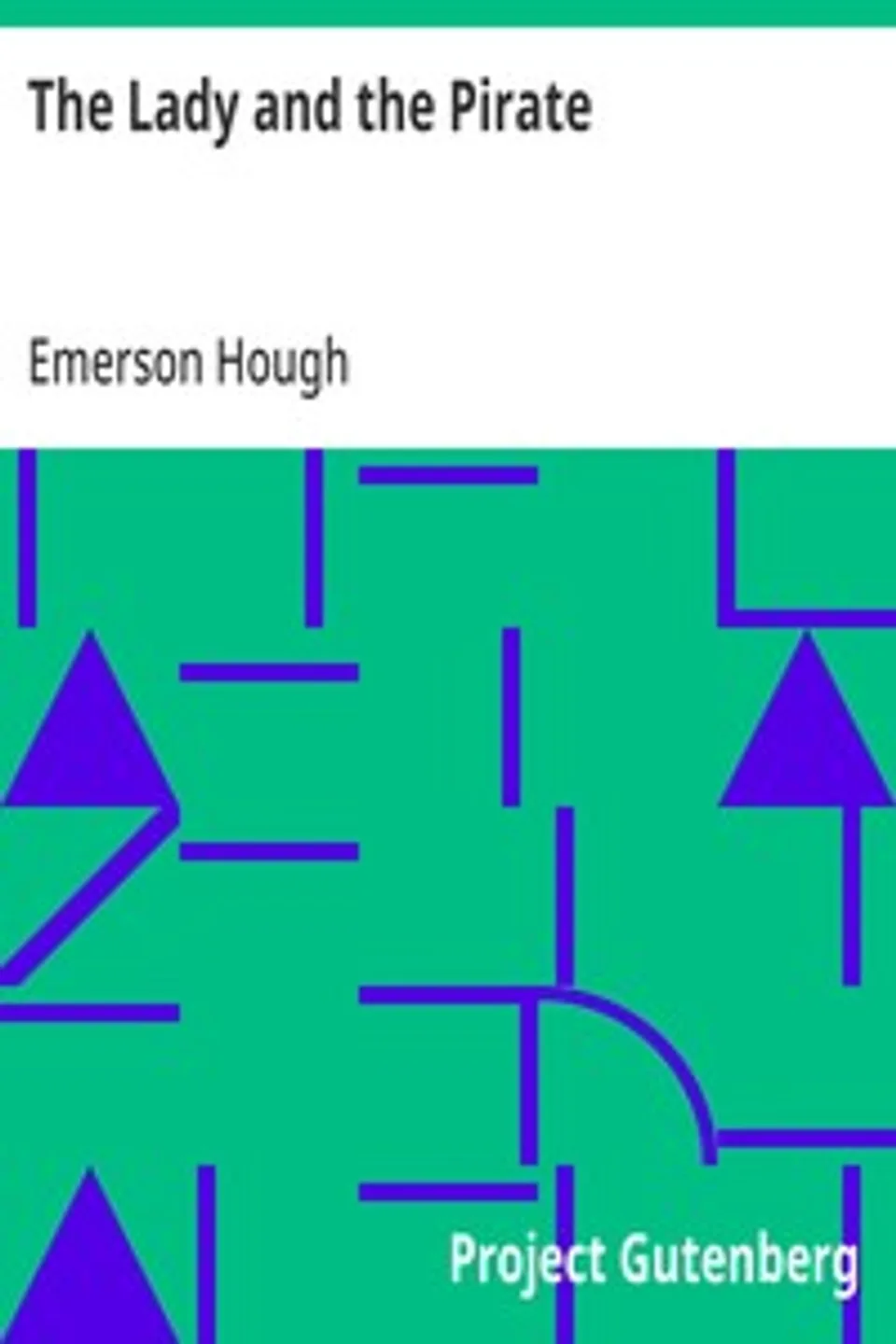 The Lady and the Pirate: Being the Plain Tale of a Diligent Pirate and a Fair Captive, Emerson Hough