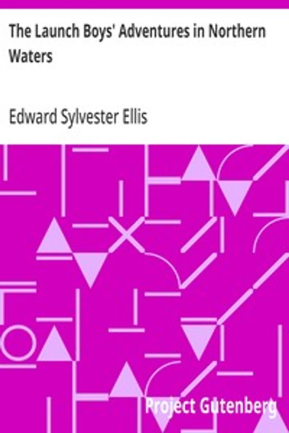 The Launch Boys' Adventures in Northern Waters, Edward Sylvester Ellis