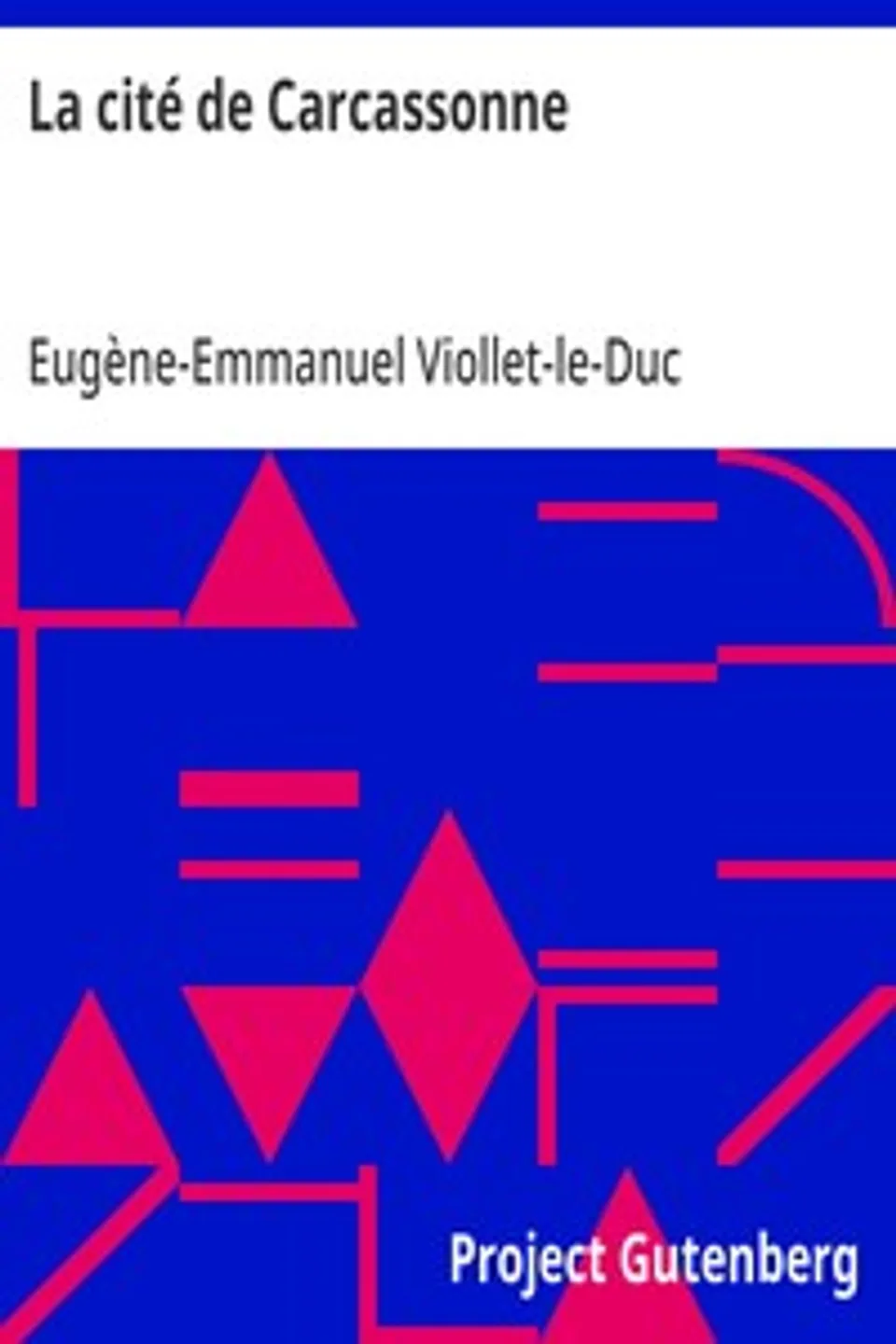 La cité de Carcassonne, Eugène-Emmanuel Viollet-le-Duc
