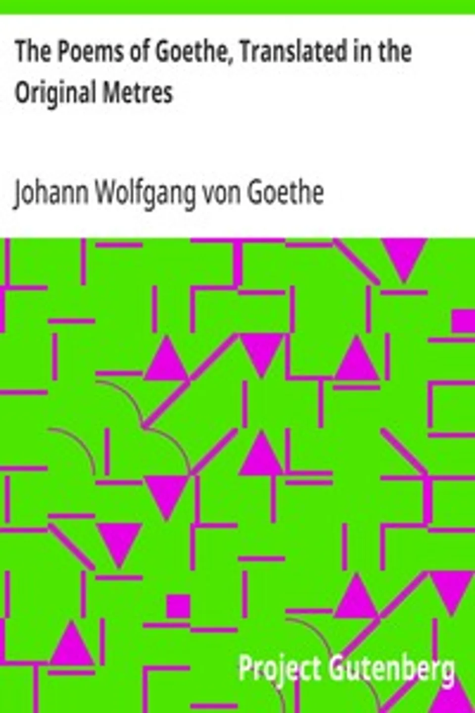 The Poems of Goethe, Translated in the Original Metres, Johann Wolfgang von Goethe