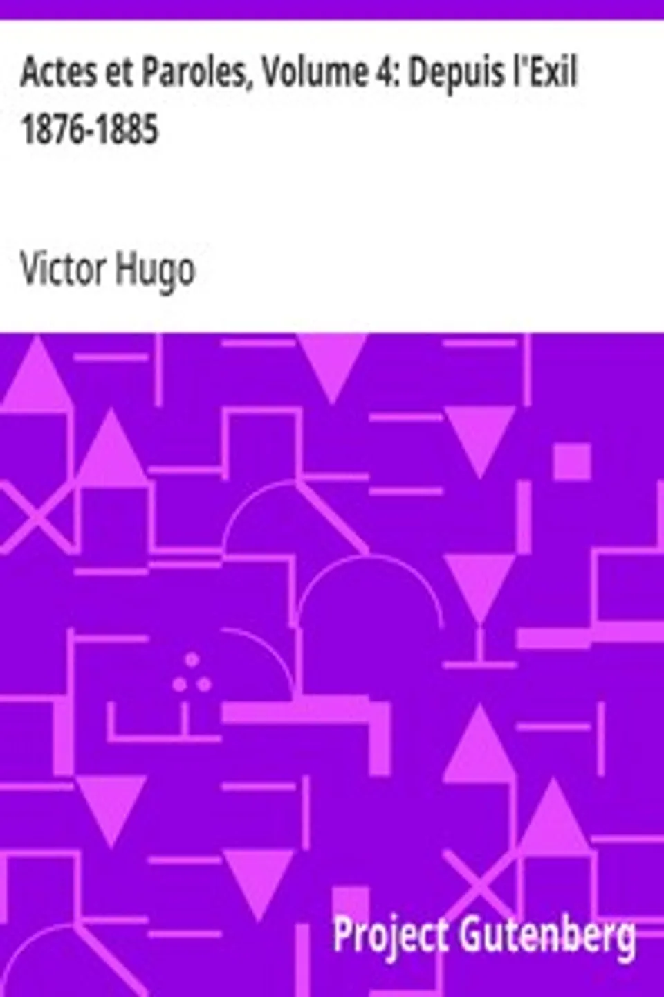 Actes et Paroles, Volume 4: Depuis l'Exil 1876-1885, Victor Hugo