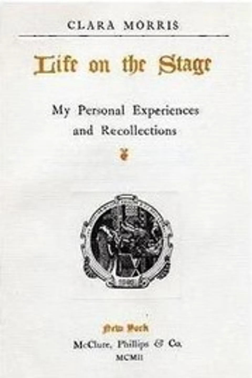 Life on the Stage: My Personal Experiences and Recollections, Clara Morris