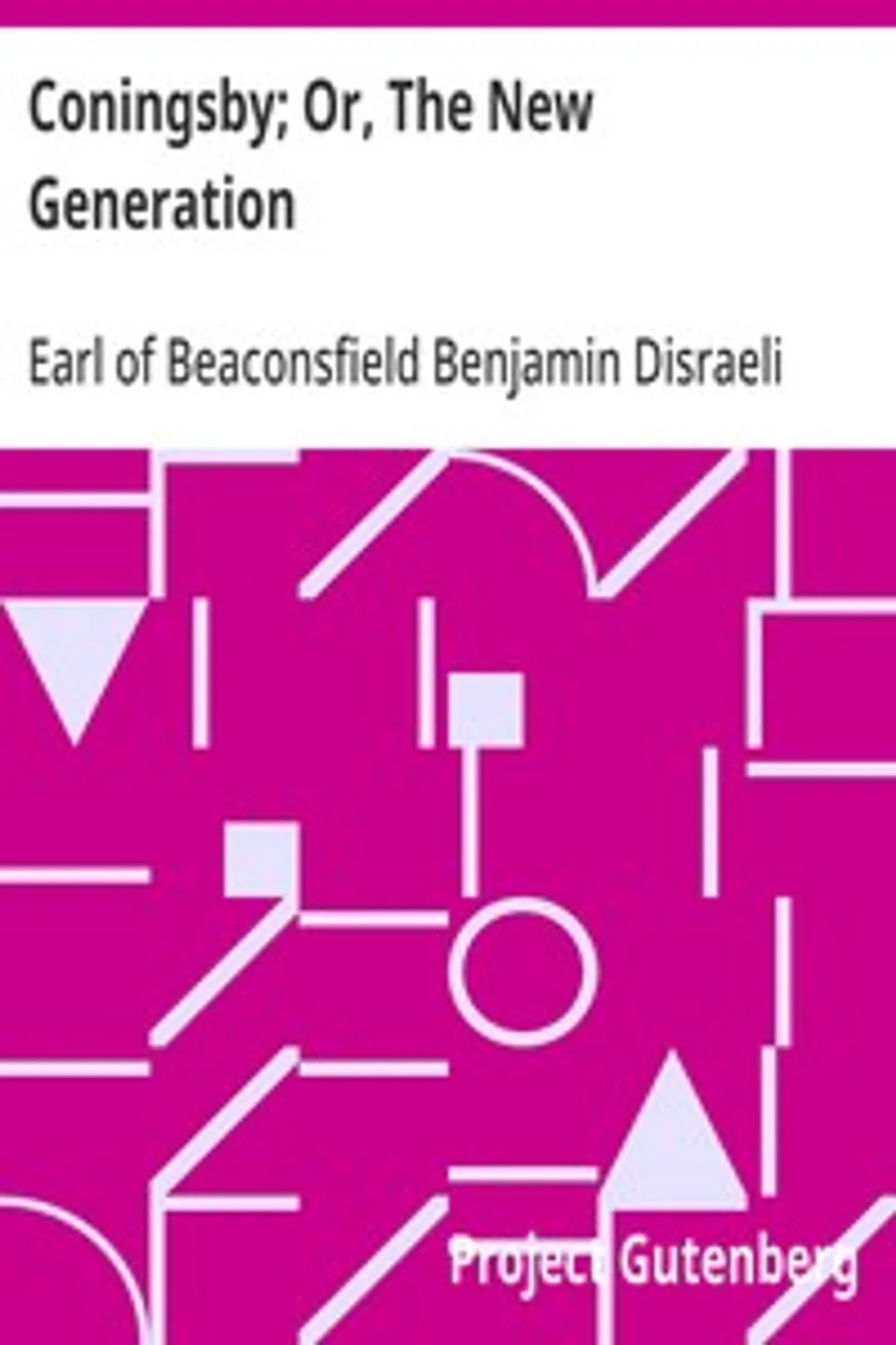 Coningsby; Or, The New Generation, Benjamin Disraeli