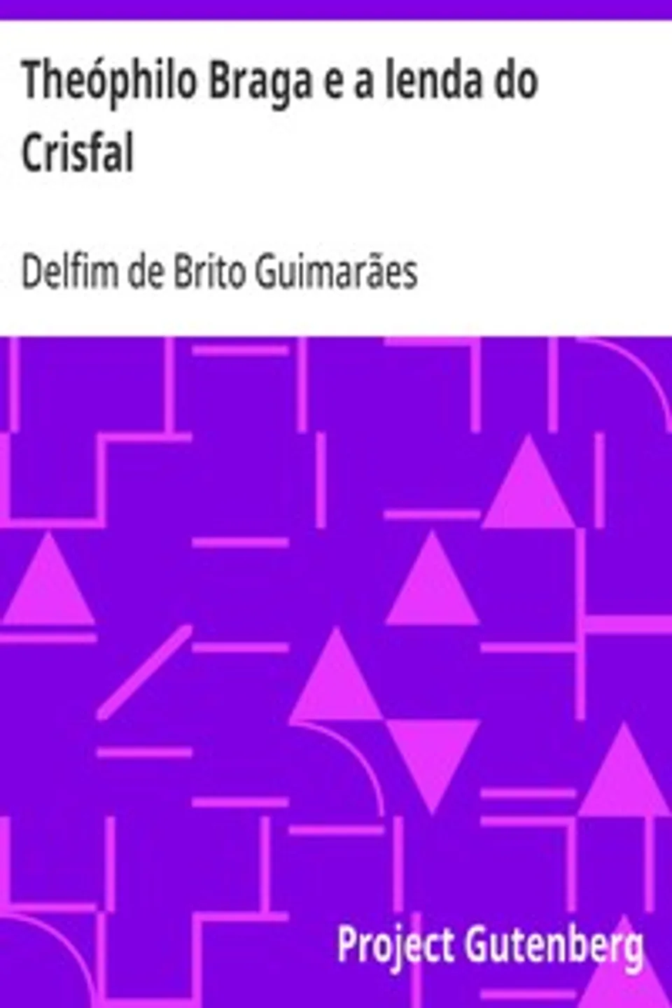 Theóphilo Braga e a lenda do Crisfal, Delfim de Brito Guimarães