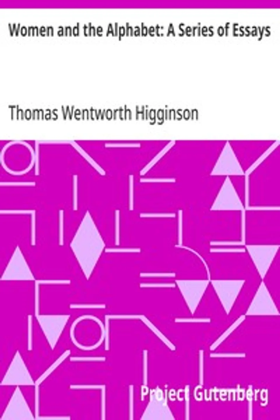 Women and the Alphabet: A Series of Essays, Thomas Wentworth Higginson