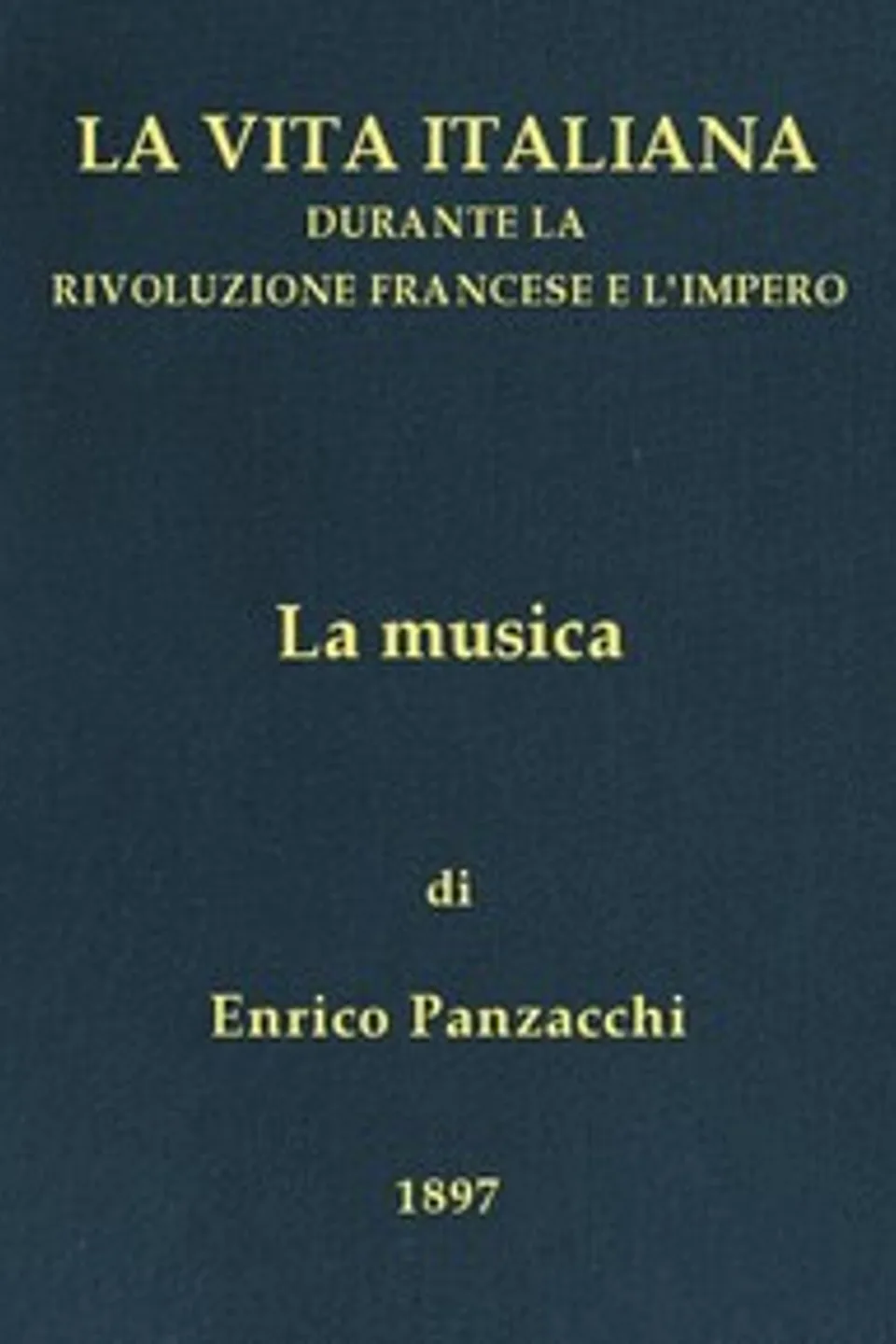 La musica: La vita italiana durante la Rivoluzione francese e l'Impero, Enrico Panzacchi