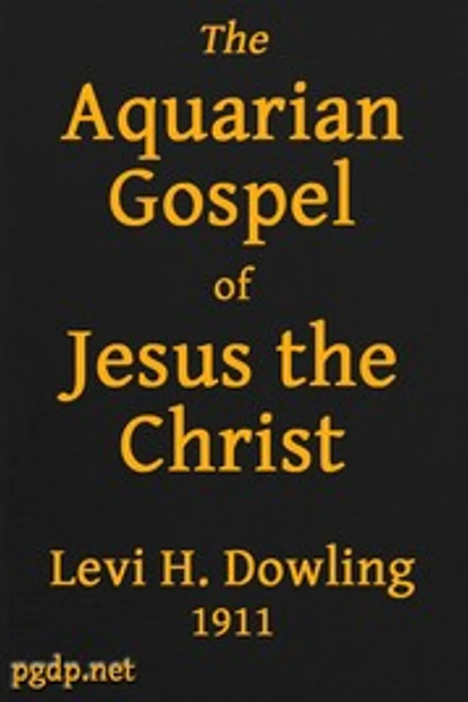 The Aquarian Gospel of Jesus the Christ: The Philosophic and Practical Basis of the Religion of the Aquarian Age of the World and of The Church Universal, Levi