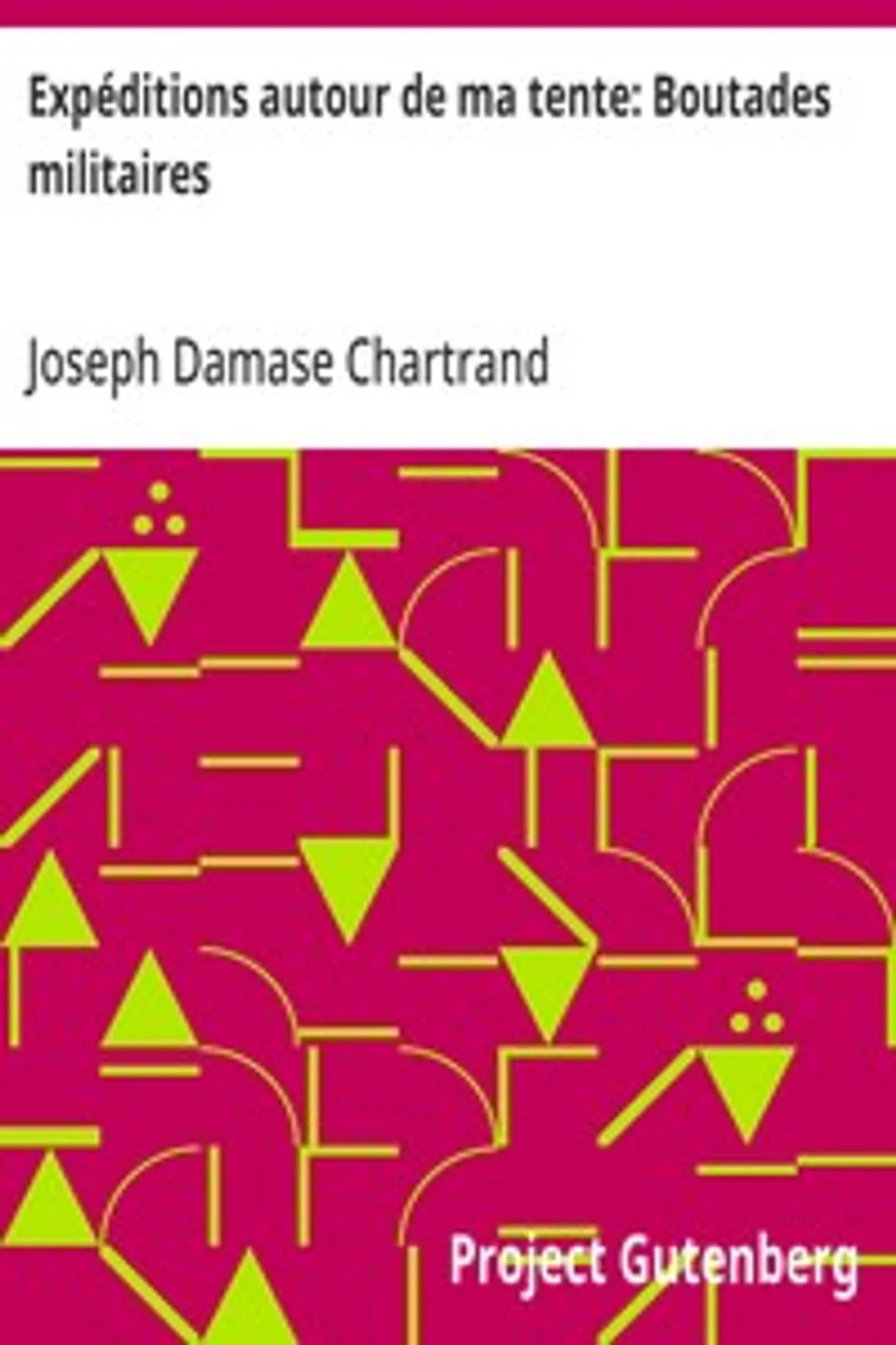 Expéditions autour de ma tente: Boutades militaires, Joseph Damase Chartrand