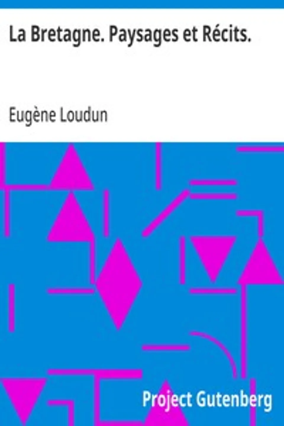 La Bretagne. Paysages et Récits., Eugène Loudun