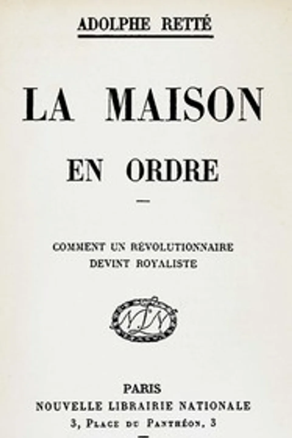 La maison en ordre : $b comment un révolutionnaire devint royaliste, Adolphe Retté