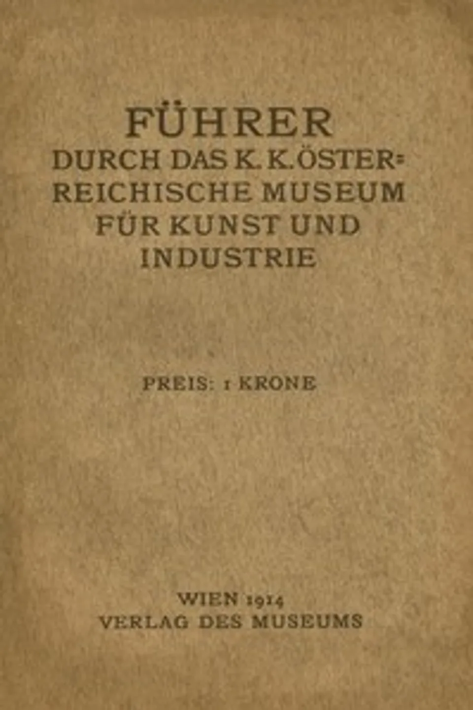 Führer durch das k. k. österreichische Museum für Kunst und Industrie, K.K. Österreichisches Museum für Kunst und Industrie