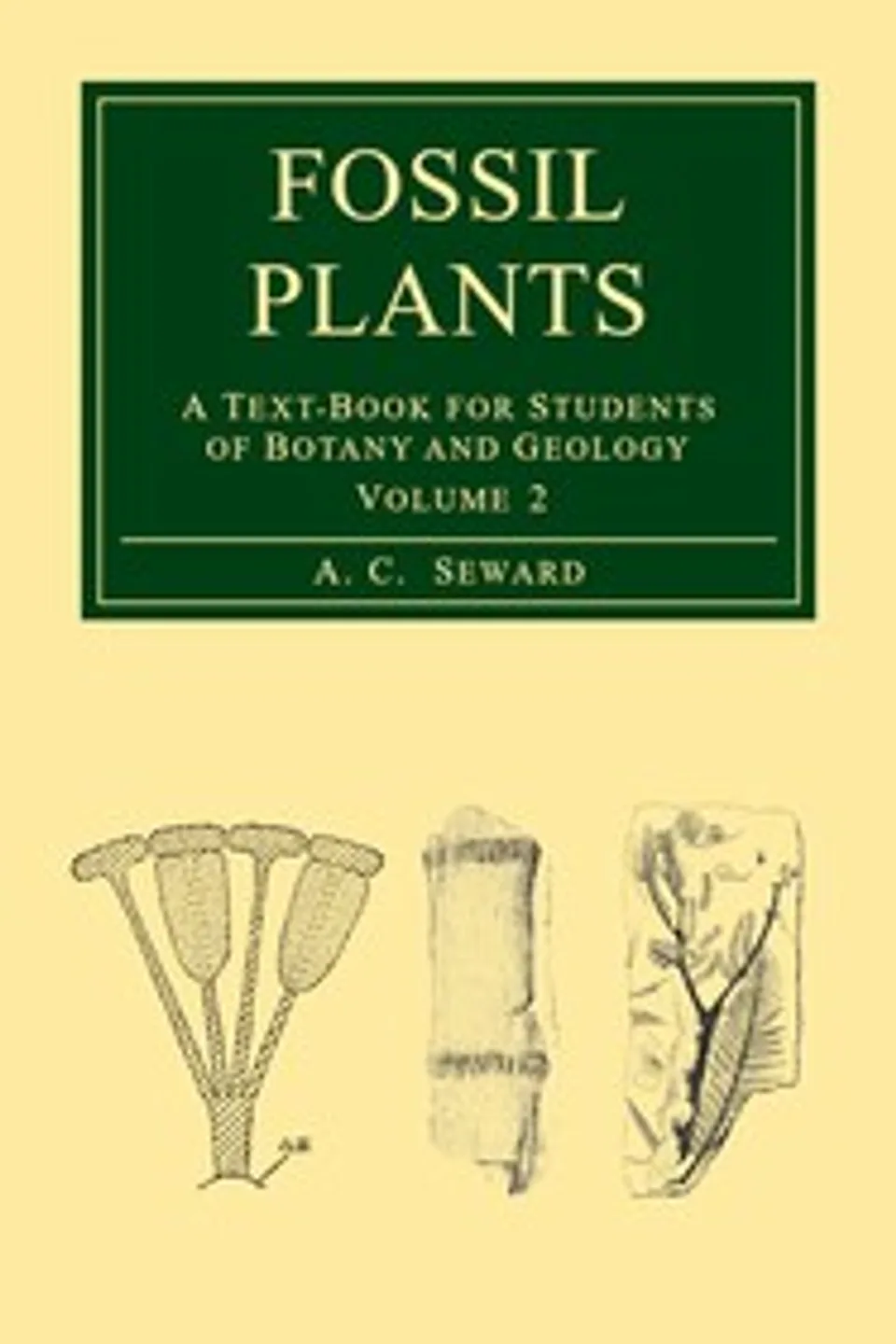 Fossil plants, Vol. 2 : $b A text-book for students of botany and geology, A. C. (Albert Charles) Seward