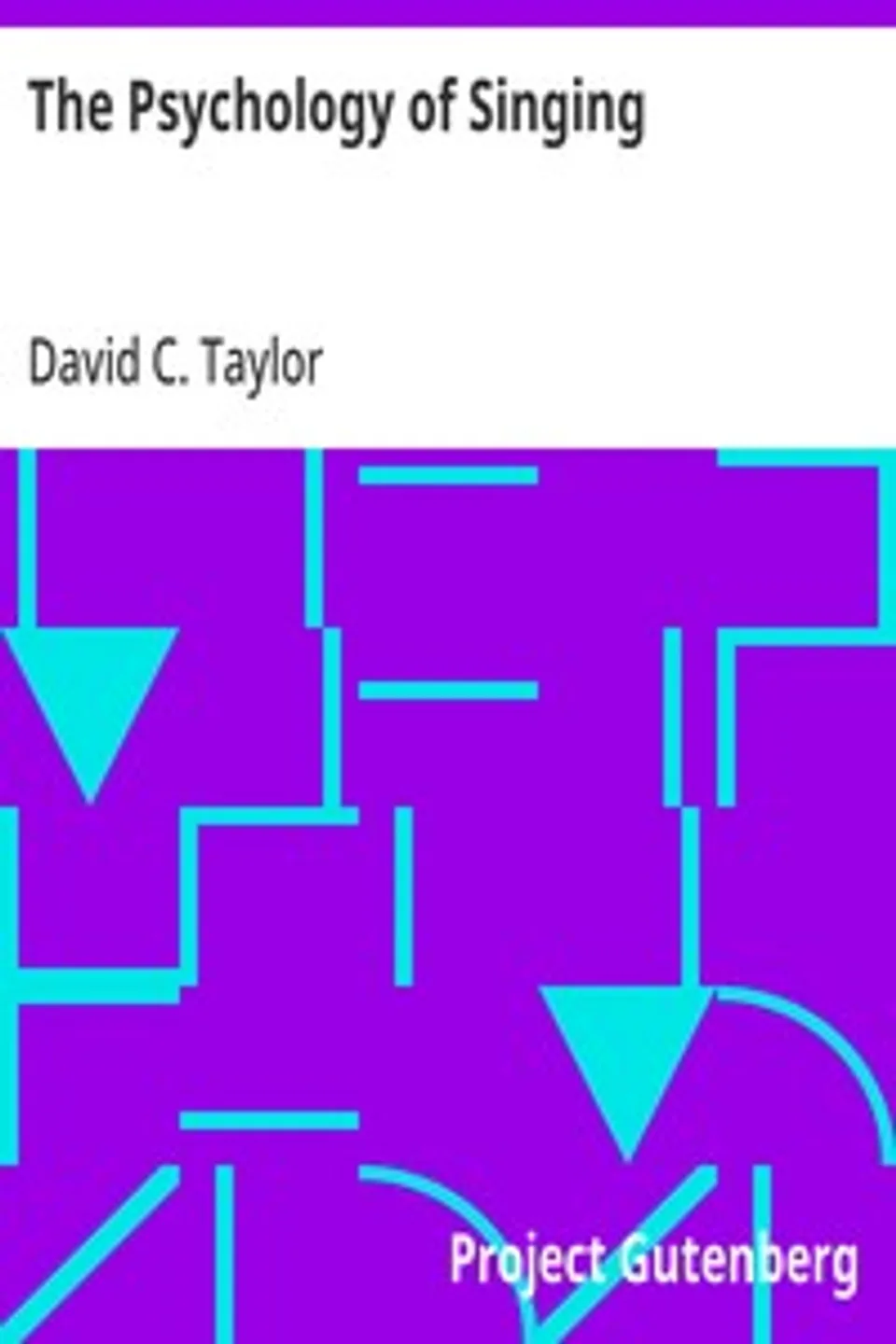 The Psychology of Singing: A Rational Method of Voice Culture Based on a Scientific Analysis of All Systems, Ancient and Modern, David C. (David Clark) Taylor