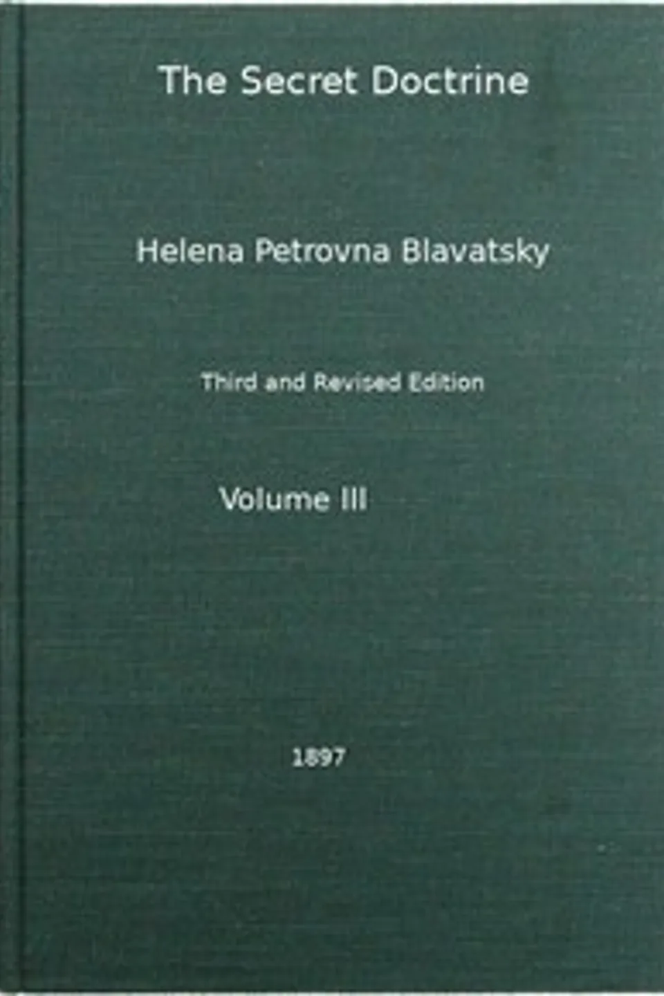 The Secret Doctrine, Vol. 3 of 4: The Synthesis of Science, Religion, and Philosophy, H. P. (Helena Petrovna) Blavatsky