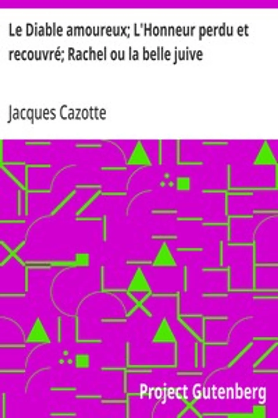 Le Diable amoureux; L'Honneur perdu et recouvré; Rachel ou la belle juive, Jacques Cazotte