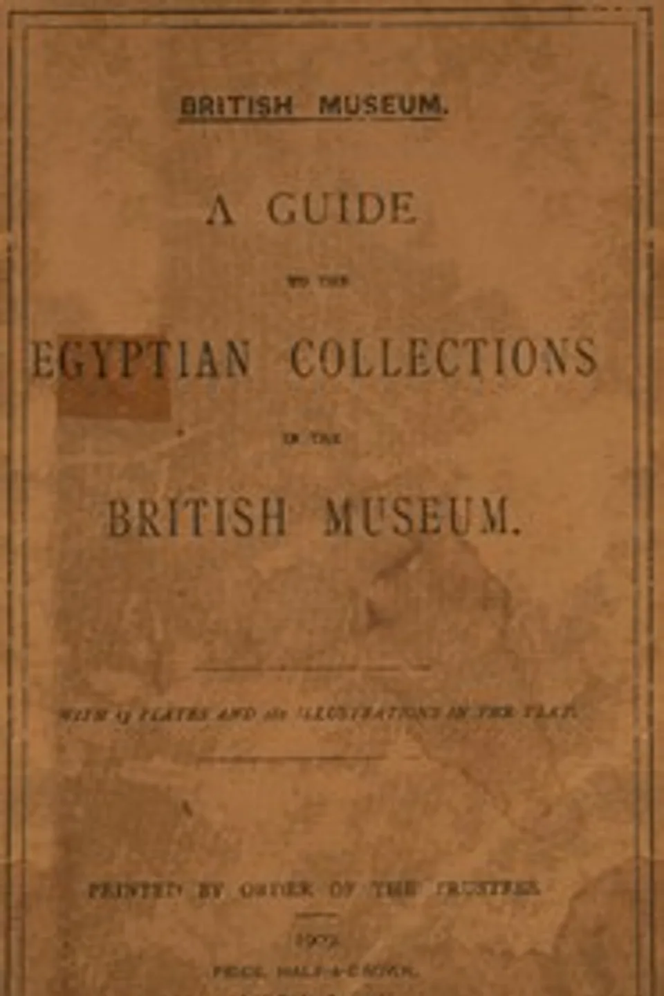 A guide to the Egyptian collections in the British Museum, British Museum. Department of Egyptian and Assyrian Antiquities