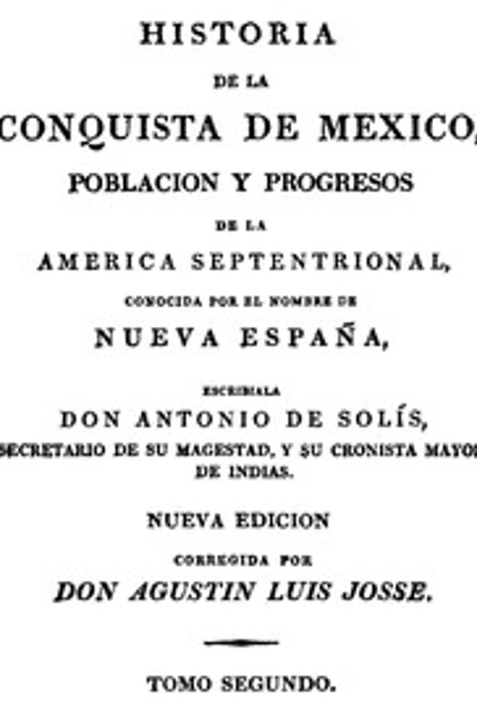 Historia de la Conquista de Mexico, Volume 2 (of 3): Poblacion y Progresos de la America Septentrional, Conocida por el Nombre de Nueva España, Antonio de Solís