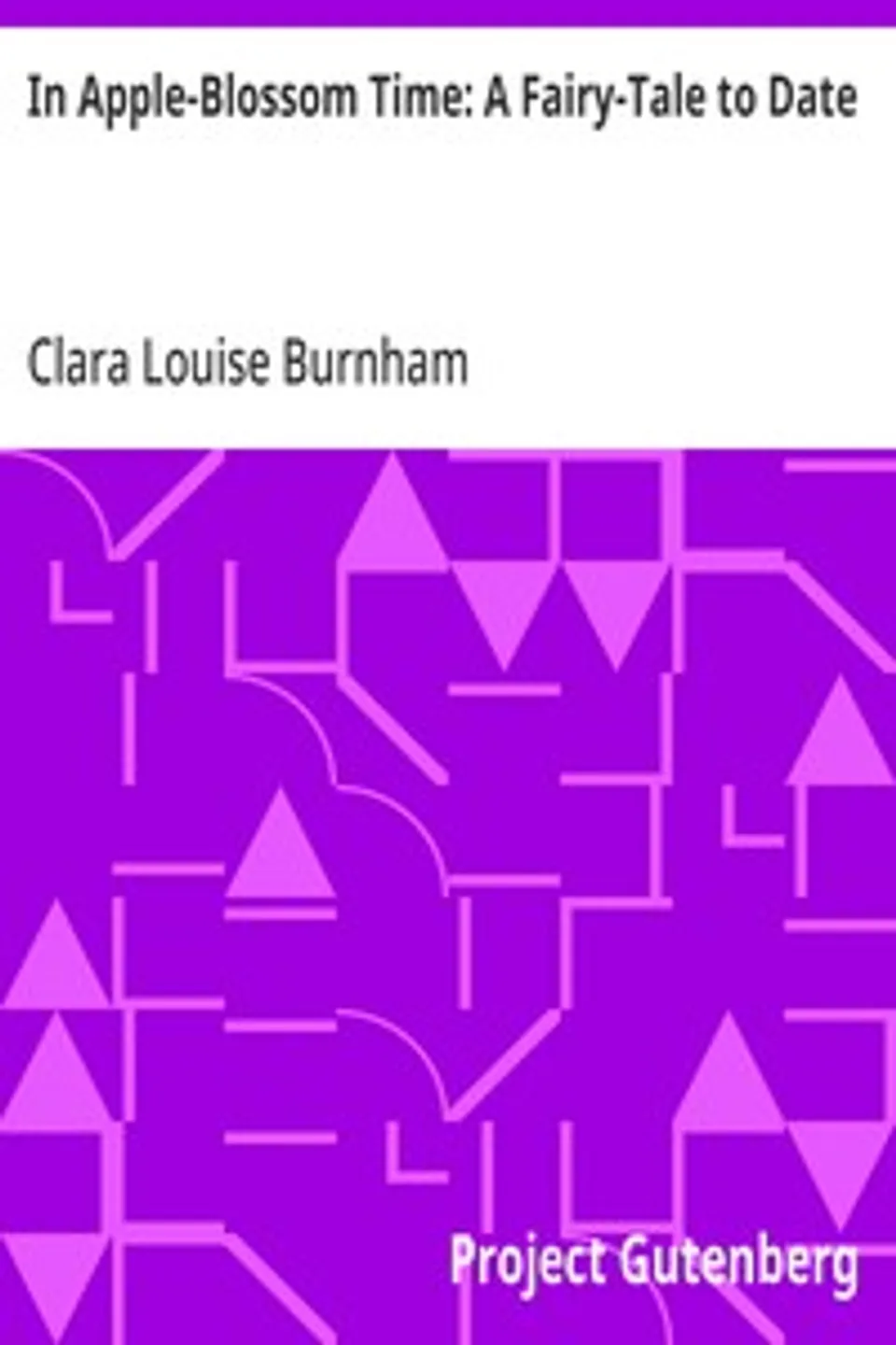 In Apple-Blossom Time: A Fairy-Tale to Date, Clara Louise Burnham