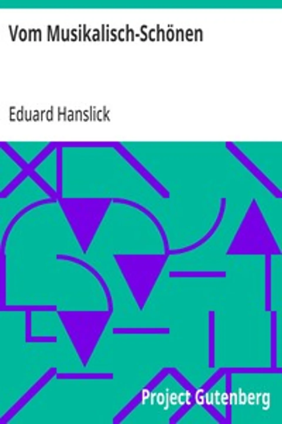 Vom Musikalisch-Schönen: Ein Beitrag zur Revision der Ästhetik der Tonkunst, Eduard Hanslick