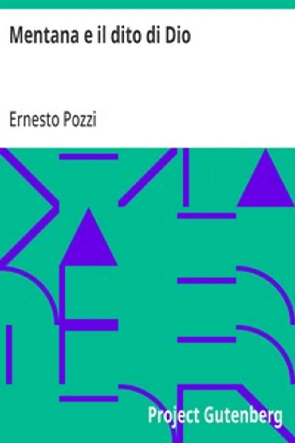 Mentana e il dito di Dio: Episodi narrati dal superstite Ettore Pozzi - Seconda edizione, con importanti aggiunte fatte dall'Autore, Ernesto Pozzi