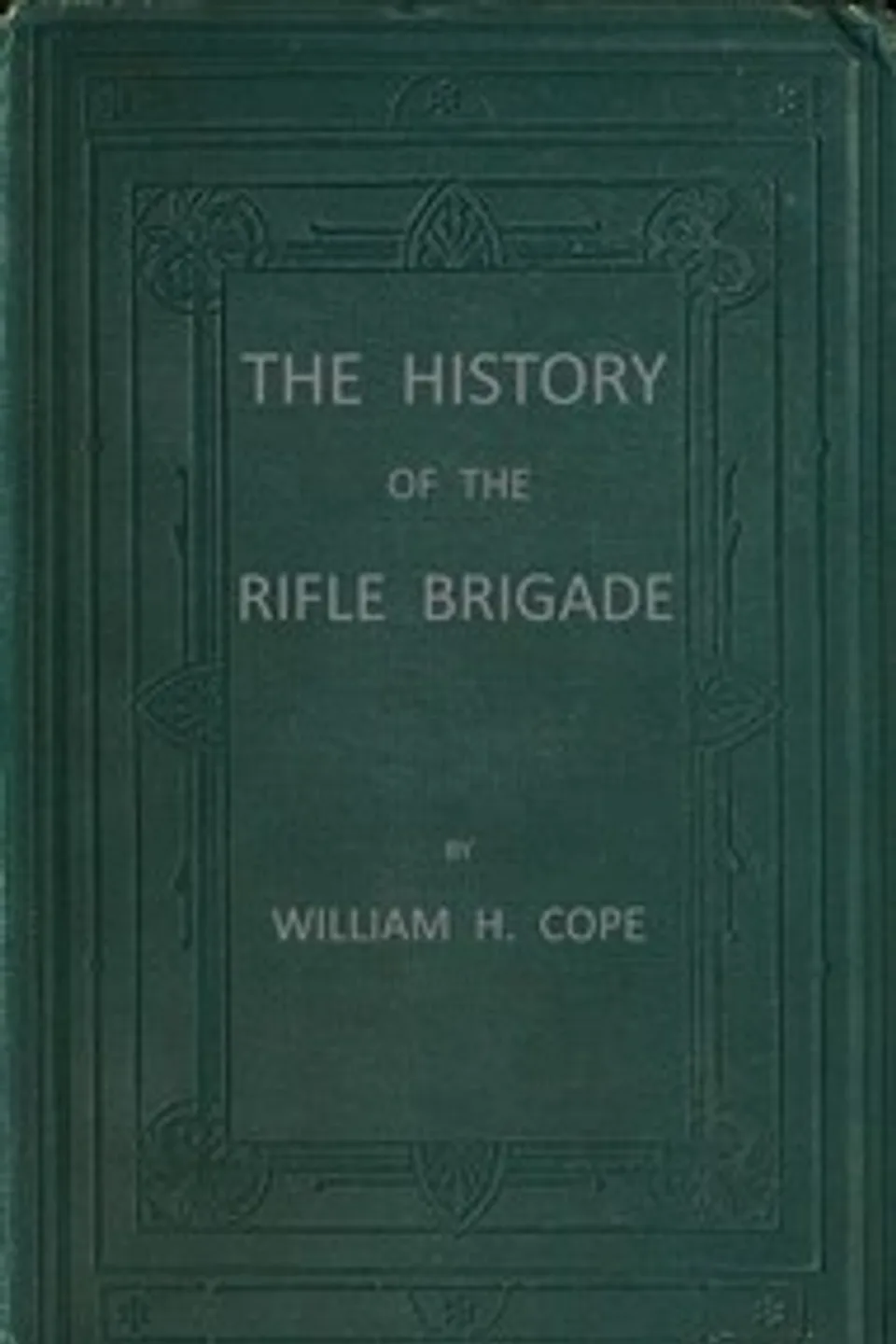 The History of the Rifle Brigade (the Prince Consort's Own) Formerly the 95th, William Henry Cope