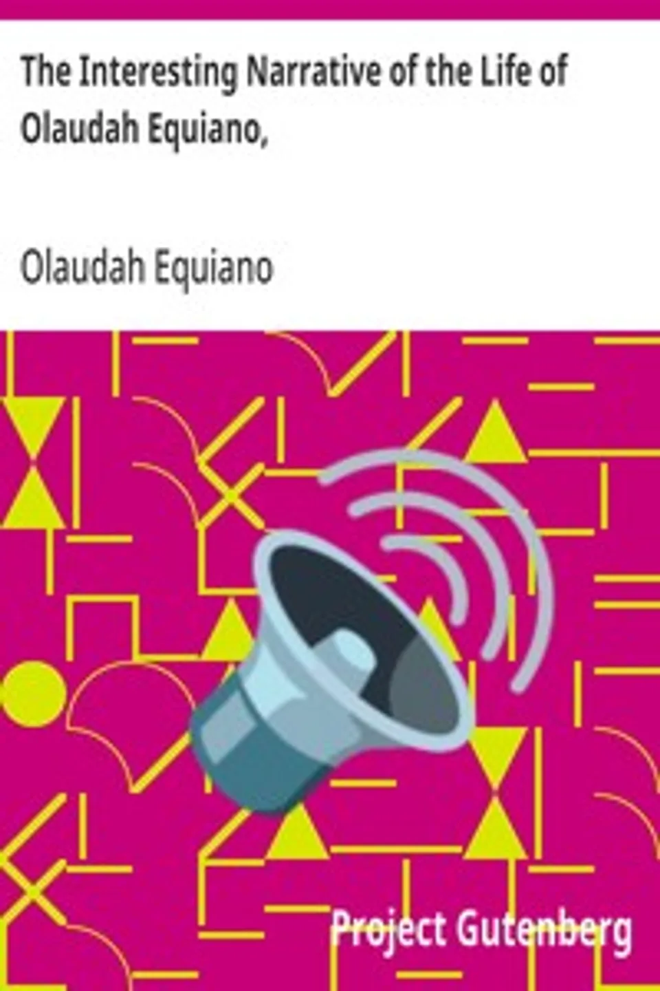 The Interesting Narrative of the Life of Olaudah Equiano,: Or Gustavus Vassa, The African, Written By Himself, Olaudah Equiano