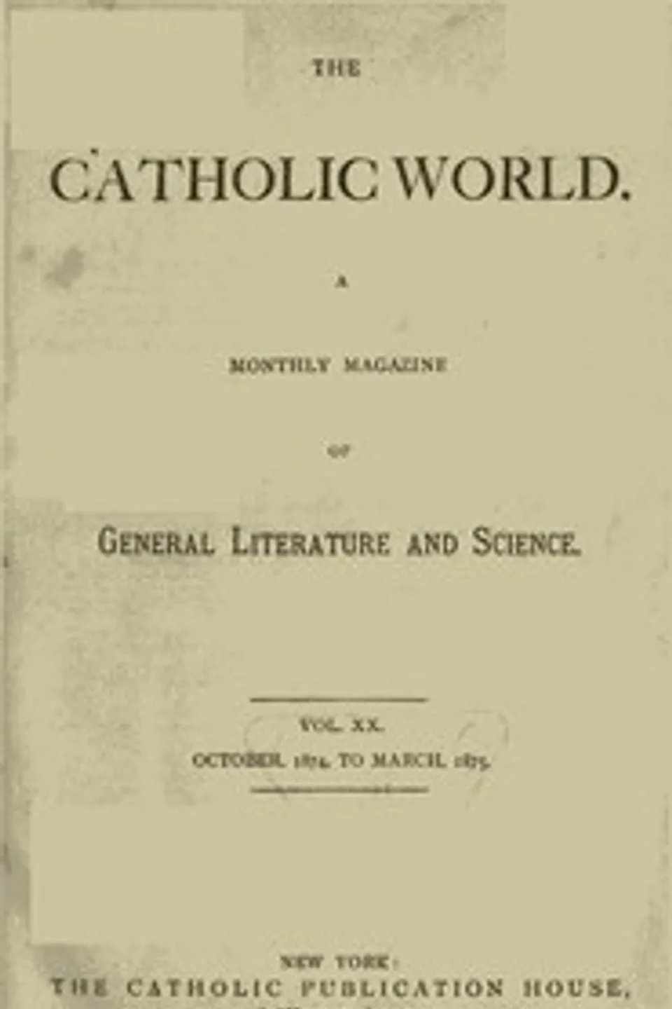 The Catholic World, Vol. 20, October 1874‐March 1875, Various