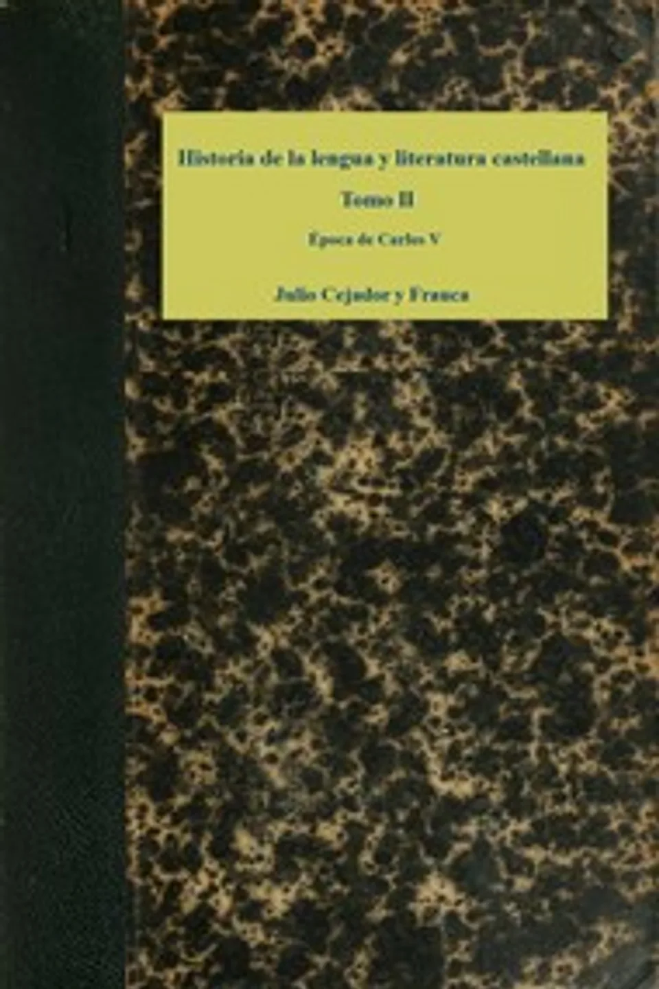 Historia de la lengua y literatura castellana, Tomo 2 : $b Época de Carlos V, Julio Cejador y Frauca