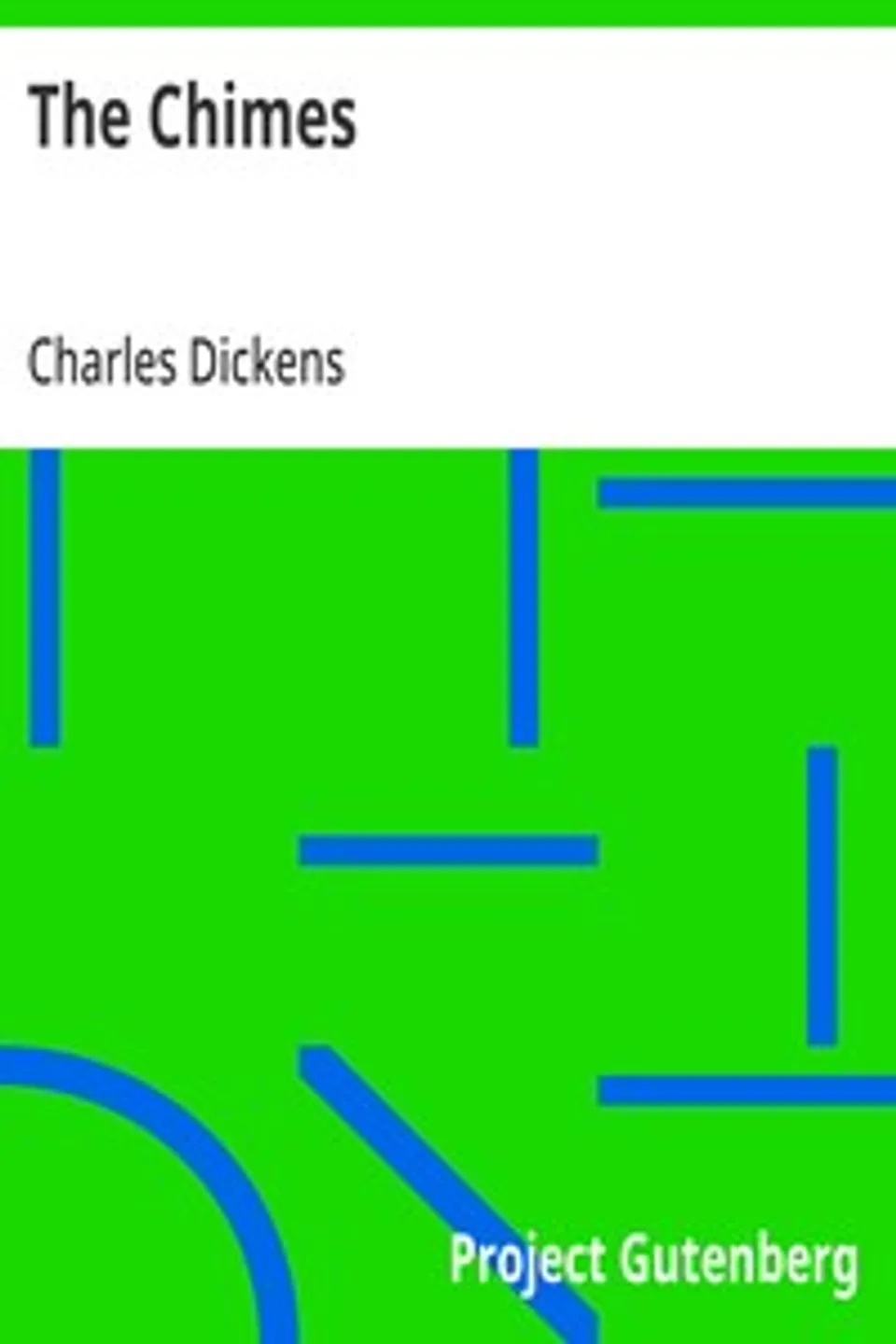 The Chimes: A Goblin Story of Some Bells That Rang an Old Year out and a New Year In, Charles Dickens