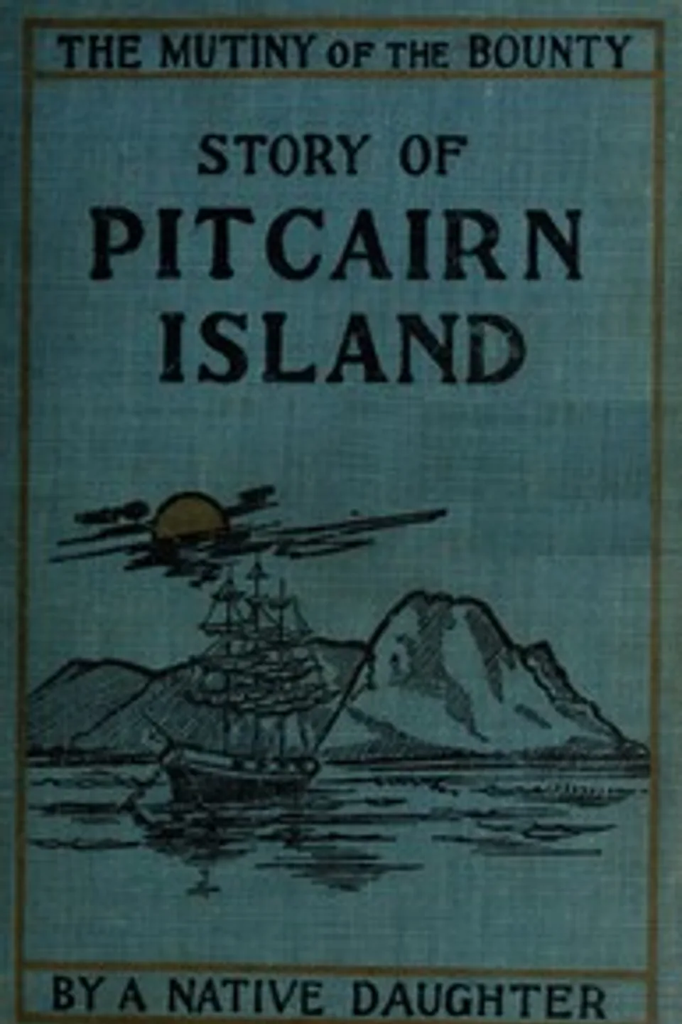 Mutiny of the Bounty and story of Pitcairn Island, 1790-1894, Rosalind Amelia Young