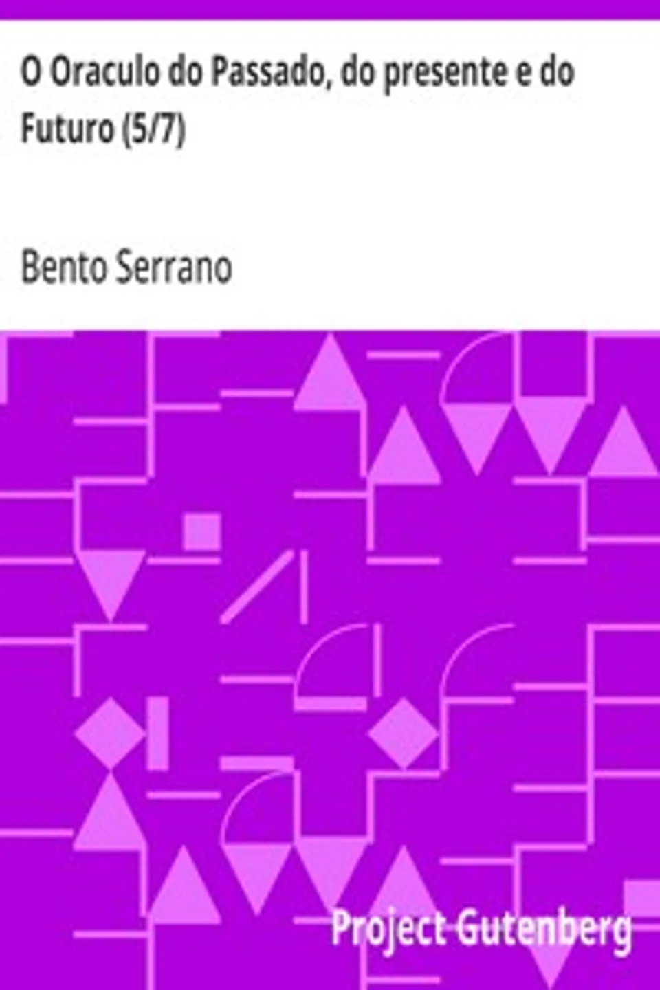 O Oraculo do Passado, do presente e do Futuro (5/7): Parte Quinta: O oraculo das Sinas, Bento Serrano