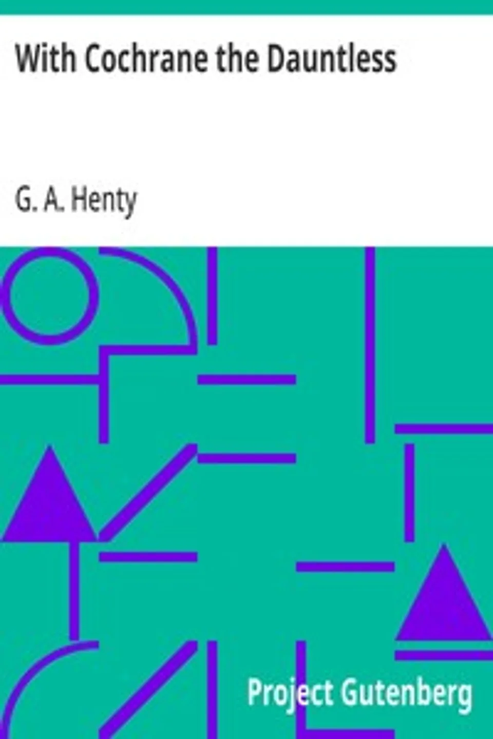 With Cochrane the Dauntless, G. A. (George Alfred) Henty
