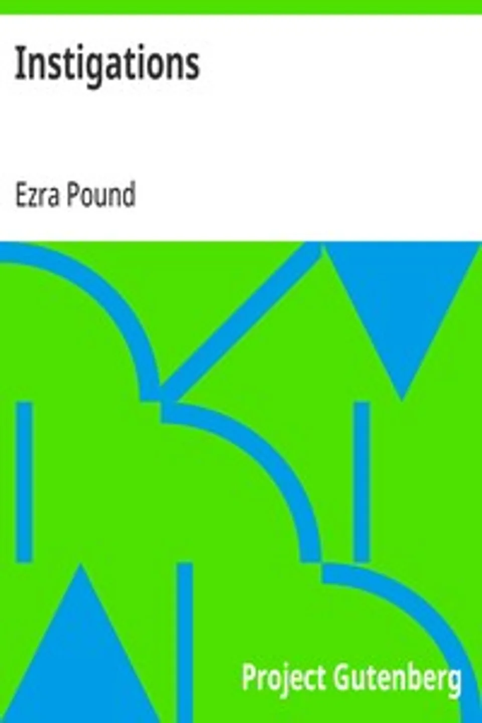 Instigations: Together with An Essay on the Chinese Written Character, Ezra Pound