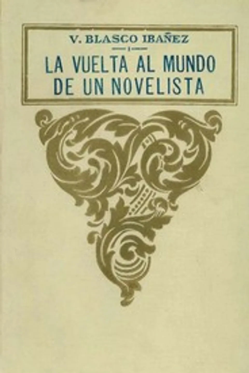 La vuelta al mundo de un novelista; vol. 1/3, Vicente Blasco Ibáñez