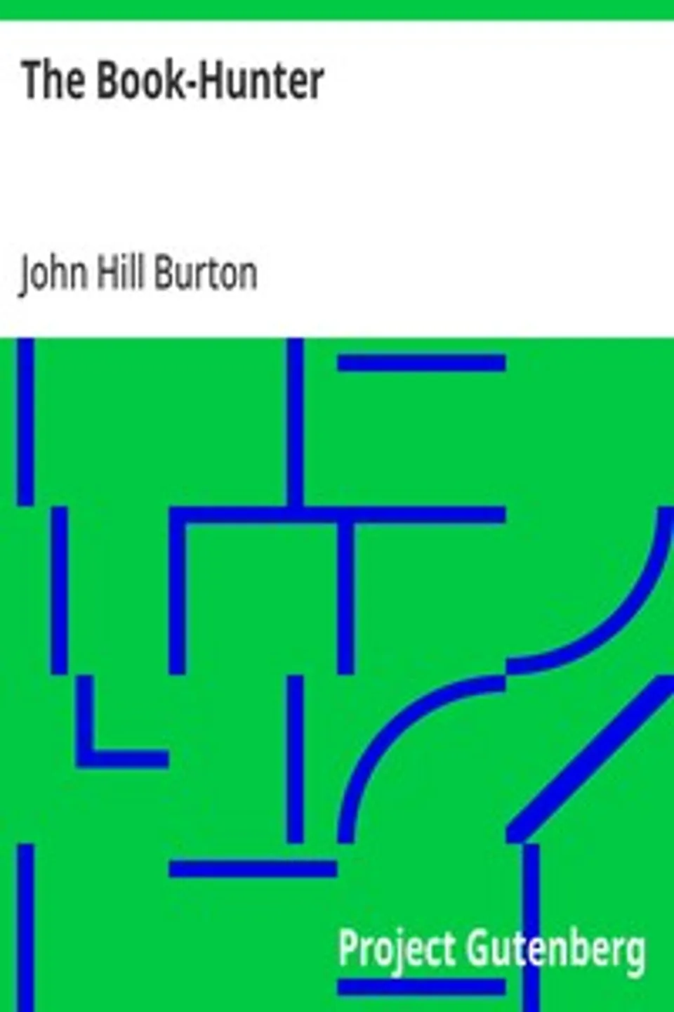 The Book-Hunter: A New Edition, with a Memoir of the Author, John Hill Burton